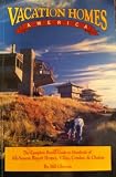 Vacation Homes America: The Complete Rental Guide to Hundreds of All-Season Resort Homes, Villas, Condos and Chalets