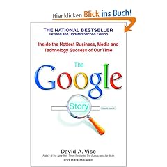 The Google Story: Inside the Hottest Business, Media, and Technology Success of Our Time