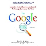 The Google Story: Inside the Hottest Business, Media, and Technology Success of Our Time