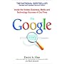The Google Story: Inside the Hottest Business, Media, and Technology Success of Our Time