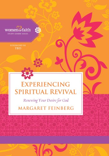 Experiencing Spiritual Revival: Renewing Your Desire for God (Women of Faith Study Guide Series)