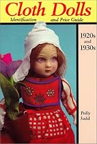 Cloth Dolls of the 1920's and 1930's: Identification and Price Guide