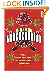 Narcocorrido : Un Viaje Dentro de la Musica de Drogas, Armas, y Guerrilleros