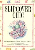 Home & Interior Design books item: Slipcover Chic: Designing and Sewing Elegant Slipcovers at Home