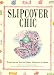 Slipcover Chic: Designing and Sewing Elegant Slipcovers at Home