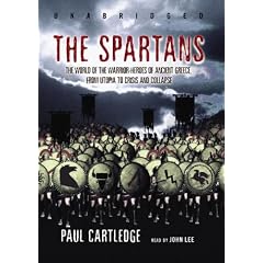 The Spartans: The World of the Warrior-Heroes of Ancient Greece, from Utopia to Crisis and Collapse