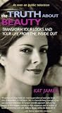 The Truth About Beauty: Transform Your Looks and Your Life From the Inside Out