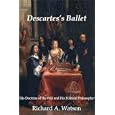Descartes's Ballet: His Doctrine Of Will and Political Philosophy by  Richard A. Watson
