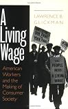 A Living Wage: American Workers and the Making of Consumer Society