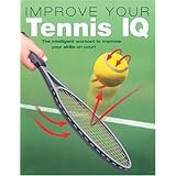 improve your tennis iq the intelligent workout to improve your skills on court