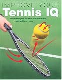 Buy : Improve Your Tennis IQ: The Intelligent Workout to Improve Your Skills on Court