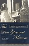 The Don Giovanni Moment: Essays on the Legacy of an Opera (Columbia Themes in Philosophy, Social Criticism, and the Arts)