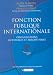 Fonction publique internationale : Organisations mondiales et europeennes