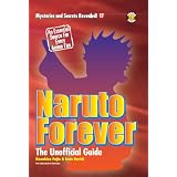 Naruto Forever: The Saga Continues The Unofficial Guide (Mysteries and Secrets Revealed!)