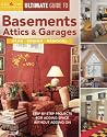 Ultimate Guide to Basements, Attics & Garages: Plan, Design, Remodel