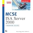 MCSE Training Guide (70-227): Installing, Configuring, and Administering Microsoft Internet Security and Acceleration (ISA) Server 2000 (Certification)