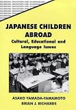 Japanese Children Abroad: Cultural, Educational and Language Issues (Bilingual Education and Bilingualism)