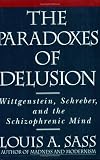 Parodoxes of Delusion: Wittgenstein, Schreiber and the Schizophrenic Mind