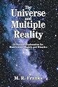 The Universe and Multiple Reality: A Physical Explanation for Manifesting, Magick and Miracles