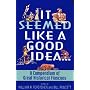It Seemed Like a Good Idea...: A Compendium Of Great Historical Fiascoes
