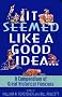It Seemed Like a Good Idea...: A Compendium Of Great Historical Fiascoes