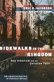 Sidewalks in the Kingdom: New Urbanism and the Christian Faith (The Christian Practice of Everyday Life)