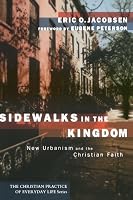 Sidewalks in the Kingdom: New Urbanism and the Christian Faith (The Christian Practice of Everyday Life)
