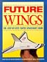 Future Wings: The Step-By-Step Paper Spacecraft Book