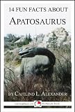 14 Fun Facts About Apatosaurus: A 15-Minute Book (15-Minute Books)