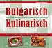 Bulgarisch - Kulinarisch: Traditionelle Rezepte für gesunde Lebensweise vom Balkan