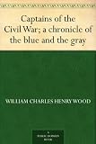 Captains of the Civil War; a chronicle of the blue and the gray