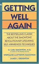 Getting Well Again: The Bestselling Classic about the Simontons' Revolutionary Lifesaving Self-Awareness Techniques