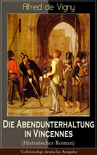 Die Abendunterhaltung in Vincennes (Historischer Roman) - Vollständige deutsche Ausgabe (German Edition)