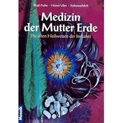 Medizin der Mutter Erde. Die alten Heilweisen der Indianer