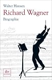 Richard Wagner: Biographie: Eine Biographie - Walter Hansen