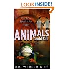 Click here to buy If Animals Could Talk: Creation Speaks for Itself by  Werner Gitt.