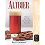 Altbier: History, Brewing Techniques, Recipes (Classic Beer Style)
