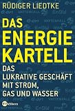 Das Energie-Kartell. Das lukrative Gesch�ft mit Strom, Gas und Wasser