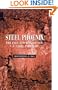 Steel Phoenix: The Fall and Rise of the U.S. Steel Industry