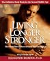 Living Longer Stronger: The 6-Week Plan to Enhance and Extend Your Years Over 40