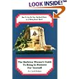 The Medicine Woman's Guide to Being in Business for Yourself: How to Live by Your Spiritual Vision in a Money-Based World
