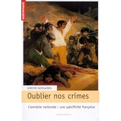 Oublier nos crimes : L'Amn�sie nationale, une sp�cificit� fran�aise