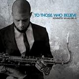 Kenneth Whalum III To Those Who Believe