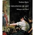 The Vexations of Art: Velazquez and Others