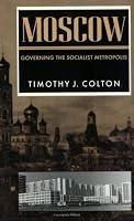 Moscow: Governing the Socialist Metropolis (Russian Research Center Studies)