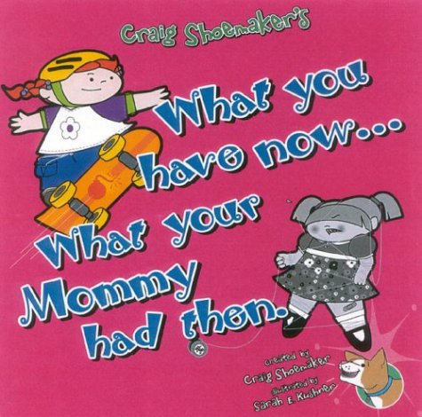 Image of: What You Have Now... What Your Mommy Had Then