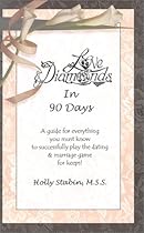 Love & Diamonds In 90 Days - A guide for everything you must know to successfully play the dating & marriage game for keeps!