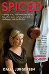 Spiced: A Pastry Chef's True Stories of Trials by Fire, After-Hours Exploits, and What Really Goes on in the Kitchen