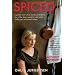 Spiced: A Pastry Chef's True Stories of Trials by Fire, After-Hours Exploits, and What Really Goes on in the Kitchen