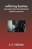 Suffering Katrina: Personal Stories From Hurricane Katrina's Survivors